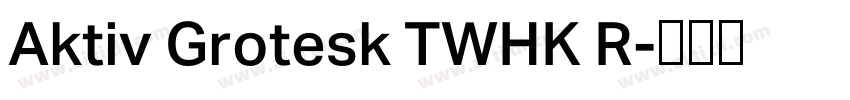 Aktiv Grotesk TWHK R字体转换 Aktiv Grotesk TWHK R字体转换